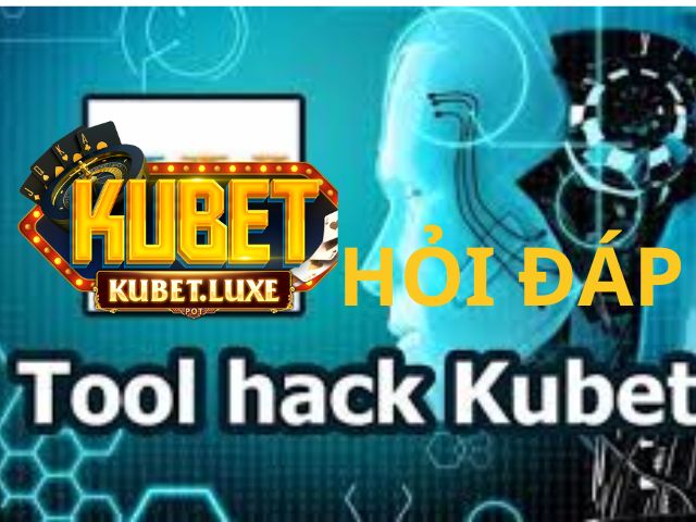 Hỏi xoáy - đáp trả Tool Hack Kubet